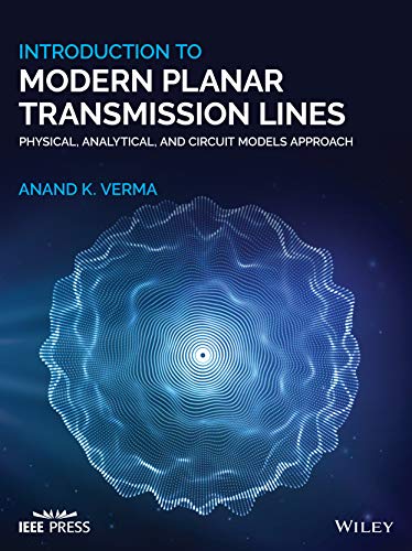 Introduction To Modern Planar Transmission Lines: Physical, Analytical, and Circuit Models Approach (Wiley - IEEE) 1 Edition (PDF Instant Download)