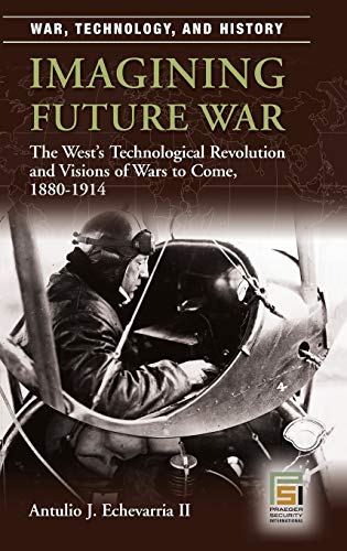 Imagining future war: the West's technological revolution and visions of wars to come, 1880-1914  Edition (PDF Instant Download)