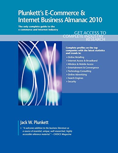 Plunkett's E-Commerce & Internet Business Almanac 2010: E-Commerce & Internet Business Industry Market Research, Statistics, Trends & Leading Companies ... E-Commerce and Internet Business Almanac) Pap/Cdr Edition (PDF Instant Download)