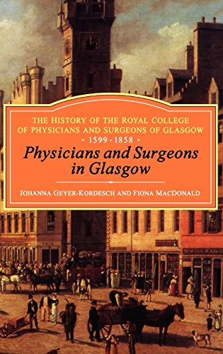 Physicians and Surgeons in Glasgow, 1599-1858: The History of the Royal College of Physicians and Surgeons of Glasgow, Volume 1  Edition (PDF Instant Download)