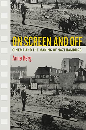 On Screen and Off: Cinema and the Making of Nazi Hamburg  Edition (PDF Instant Download)
