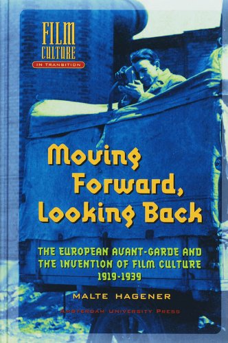 Moving Forward, Looking Back: The European Avant-garde and the Invention of Film Culture, 1919-1939 (Amsterdam University Press - Film Culture in Transition)  Edition (PDF Instant Download)