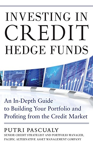 Investing in Credit Hedge Funds: An In-Depth Guide to Building Your Portfolio and Profiting from the Credit Market Hardcover Edition (PDF Instant Download)
