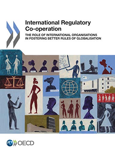 International Regulatory Co-operation:  The Role of International Organisations in Fostering Better Rules of Globalisation  Edition (PDF Instant Download)