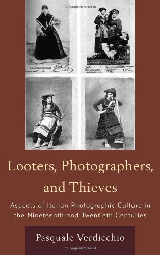 Looters, Photographers, and Thieves: Aspects of Italian Photographic Culture in the Nineteenth and Twentieth Centuries  Edition (PDF Instant Download)