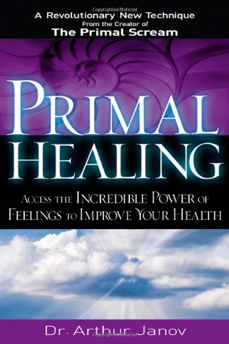 Primal Healing: Access the Incredible Power of Feelings to Improve Your Health 1 Edition (PDF Instant Download)