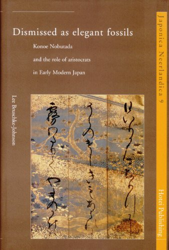 Dismissed as Elegant Fossils: Konoe Nobutada and the Role of Aristocrats in Early Modern Japan (Japonica Neerlandica)  Edition (PDF Instant Download)