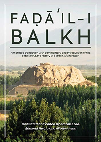 Faḍāʾil-i Balkh, or The Merits of Balkh: Annotated translation with commentary and introduction of the oldest surviving history of Balkh in Afghanistan Annotated Edition (PDF Instant Download)
