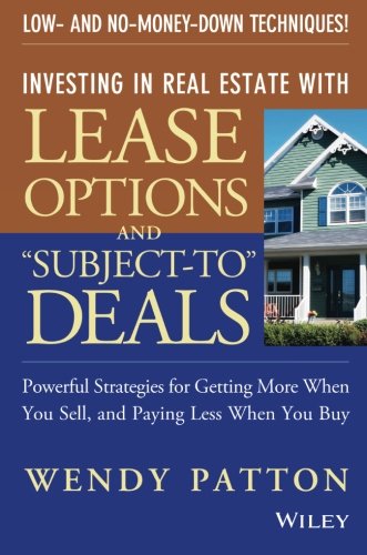 Investing in Real Estate With Lease Options and ''Subject-To'' Deals : Powerful Strategies for Getting More When You Sell, and Paying Less When You Buy 1 Edition (PDF Instant Download)