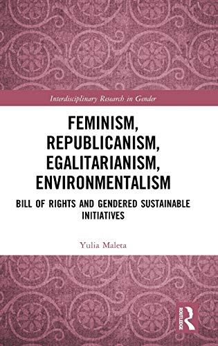 Feminism, Republicanism, Egalitarianism, Environmentalism: Bill of Rights and Gendered Sustainable Initiatives 1 Edition (PDF Instant Download)