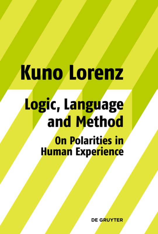 Logic, Language and Method - On Polarities in Human Experience: Philosophical Papers 1 Edition (PDF Instant Download)