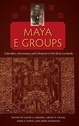 Maya E Groups: Calendars, Astronomy, and Urbanism in the Early Lowlands Hardcover Edition (PDF Instant Download)