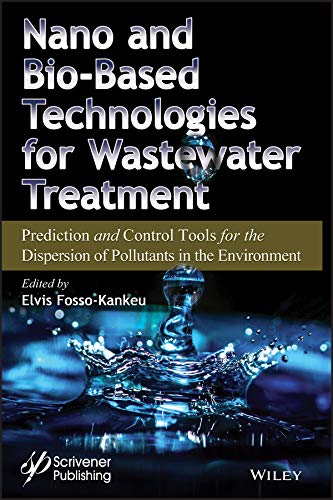 Nano and Bio-Based Technologies for Wastewater Treatment: Prediction and Control Tools for the Dispersion of Pollutants in the Environment  Edition (PDF Instant Download)