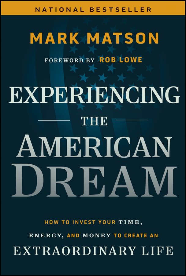 Experiencing The American Dream: How to Invest Your Time, Energy, and Money to Create an Extraordinary Life 1st Edition