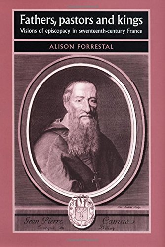 Fathers, Pastors and Kings: Visions of Episcopacy in Seventeenth-century France    Edition (PDF Instant Download)