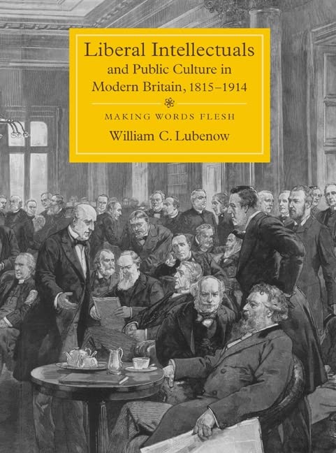 Liberal Intellectuals and Public Culture in Modern Britain, 1815-1914: Making Words Flesh  Edition (PDF Instant Download)