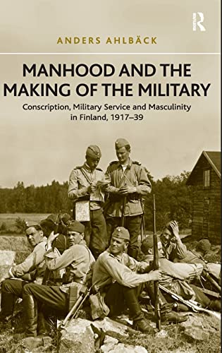 Manhood and the Making of the Military: Conscription, Military Service and Masculinity in Finland, 1917-39  Edition (PDF Instant Download)