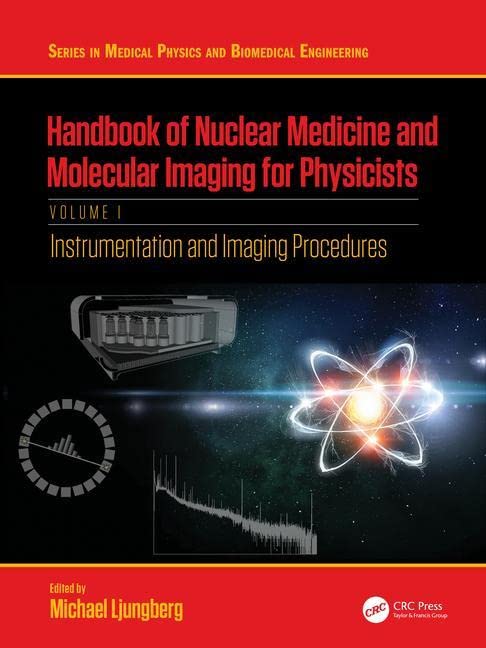Handbook of Nuclear Medicine and Molecular Imaging for Physicists: Instrumentation and Imaging Procedures, Volume I (Series in Medical Physics and Biomedical Engineering) 1 Edition (PDF Instant Download)