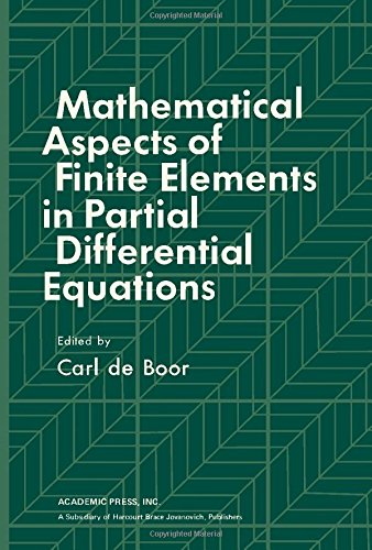 Mathematical Aspects of Finite Elements in Partial Differential Equations. Proceedings of a Symposium Conducted by the Mathematics Research Center, the University of Wisconsin–Madison, April 1–3, 1974  Edition (PDF Instant Download)