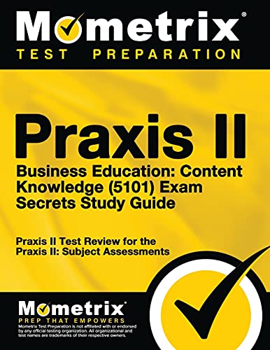 Praxis II Business Education: Content Knowledge (5101) Exam Secrets Study Guide: Praxis II Test Review for the Praxis II: Subject Assessments 1 Edition (PDF Instant Download)