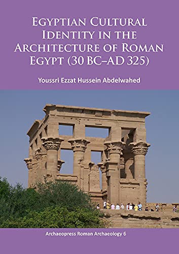 Egyptian cultural identity in the architecture of Roman Egypt (30 BC-AD 325)  Edition (PDF Instant Download)