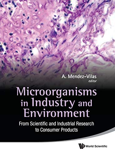 Microorganisms in Industry and Environment: From Scientific and Industrial Research to Consumer Products (Proceedings of the III International ... and Applied Microbiology) (BioMicroWorld2009)   1 Edition (PDF Instant Download)