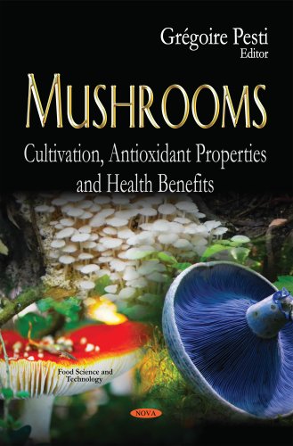Mushrooms: Cultivation, Antioxidant Properties and Health Benefits  Edition (PDF Instant Download)