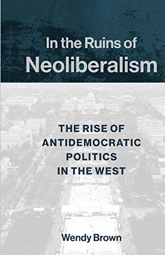 In the Ruins of Neoliberalism: The Rise of Antidemocratic Politics in the West (PDF Instant Download)