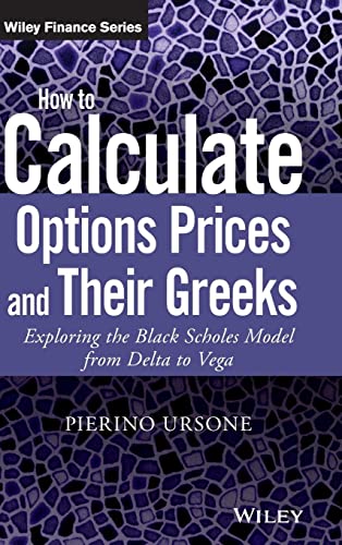 How To Calculate Options Prices And Their Greeks Exploring The Black Scholes Model From Delta To Vega (PDF Instant Download)