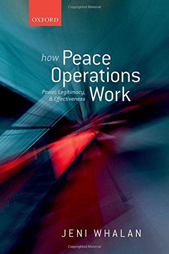 How Peace Operations Work: Power, Legitimacy, and Effectiveness (PDF Instant Download)