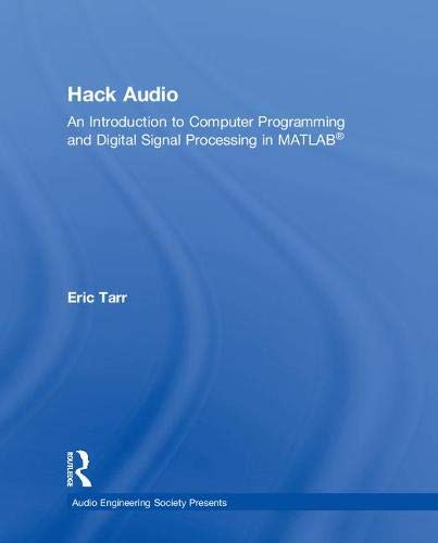 Hack Audio: An Introduction to Computer Programming and Digital Signal Processing in MATLAB (PDF Instant Download)