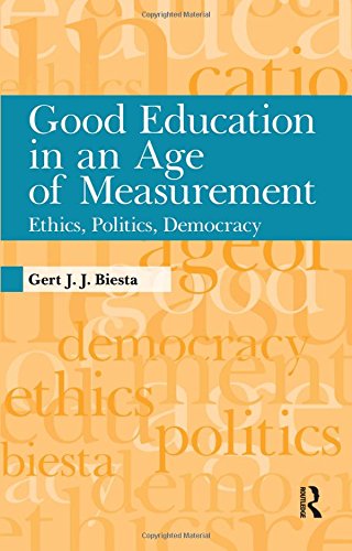 Good Education in an Age of Measurement: Ethics, Politics, Democracy (PDF Instant Download)