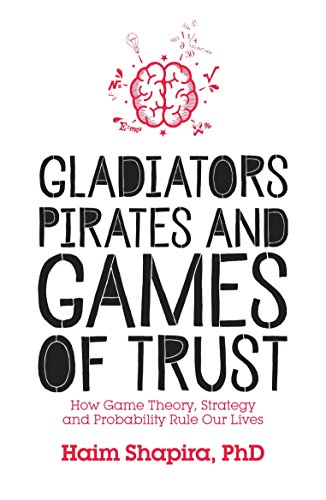 Gladiators, Pirates and Games of Trust: How Game Theory, Strategy and Probability Rule Our Lives (PDF Instant Download)