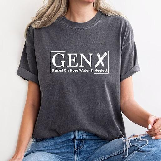 Gen X Raised On Hose Water And Neglect T-Shirt, Sarcastic Shirt