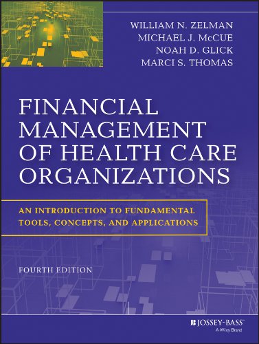 Financial Management of Health Care Organizations: An Introduction to Fundamental Tools, Concepts and Applications (4th Edition) (PDF Instant Download)