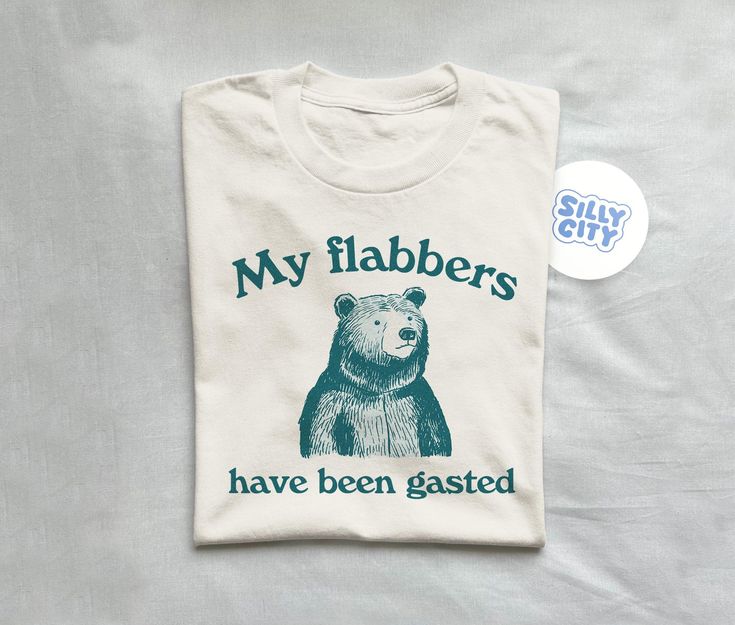 My Flabbers Have Been Gasted ‚Äö√Ñ√¨ Unisex T Shirt, Funny Shirt, Graphic Tee, Silly T Shirt