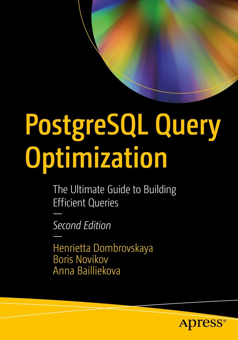 PostgreSQL Query Optimization: The Ultimate Guide to Building Efficient Queries 2nd Edition