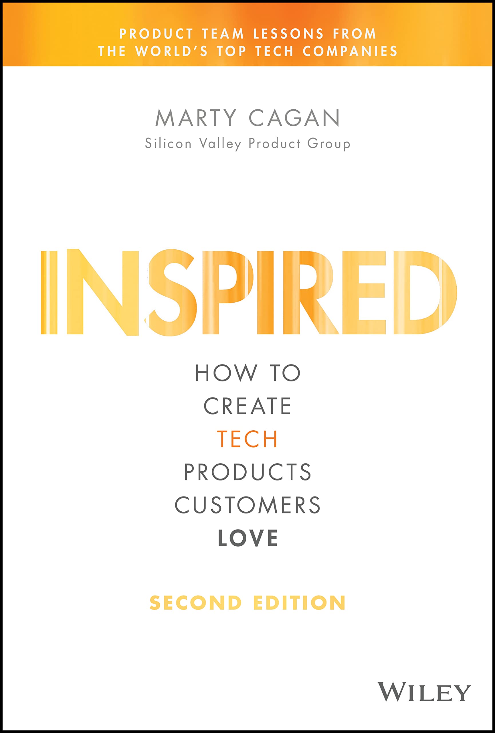 Inspired: How to Create Tech Products Customers Love (Silicon Valley Product Group) 2nd Edition