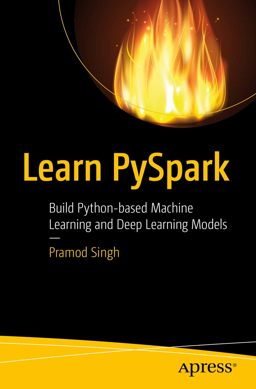 Learn PySpark: Build Python-based Machine Learning and Deep Learning Models 1st ed. Edition