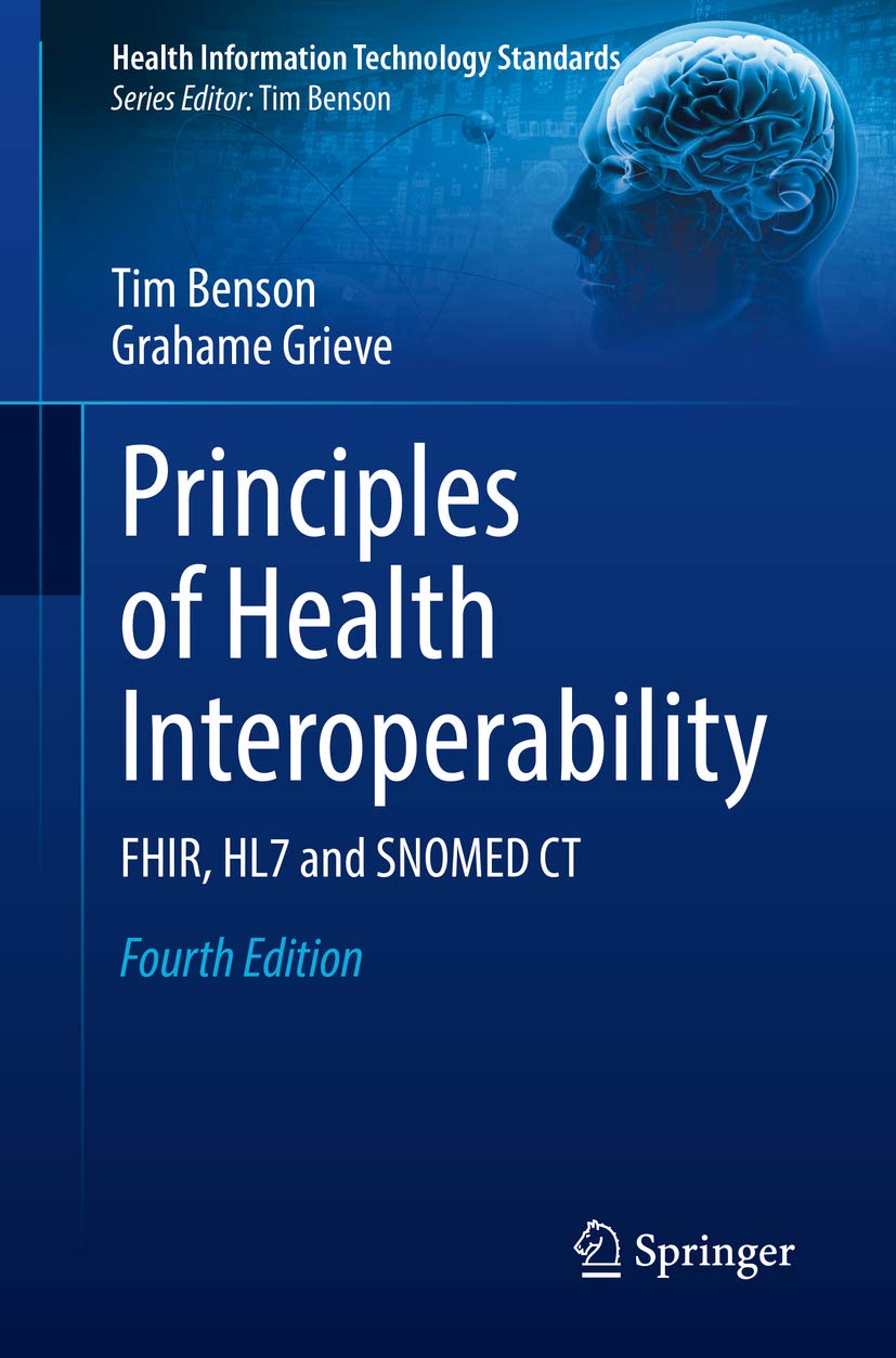 Principles of Health Interoperability: FHIR, HL7 and SNOMED CT (Health Information Technology Standards) 4th Edition