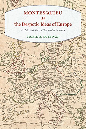 Montesquieu and the Despotic Ideas of Europe: An Interpretation of "The Spirit of the Laws"  Edition (PDF Instant Download)