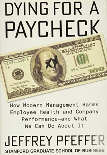 Dying for a Paycheck How Modern Management Harms Employee Health and Company Performance?and What We Can Do (PDF Instant Download)