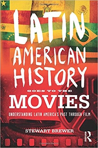 Latin American History Goes to the Movies: Understanding Latin America's Past through Film