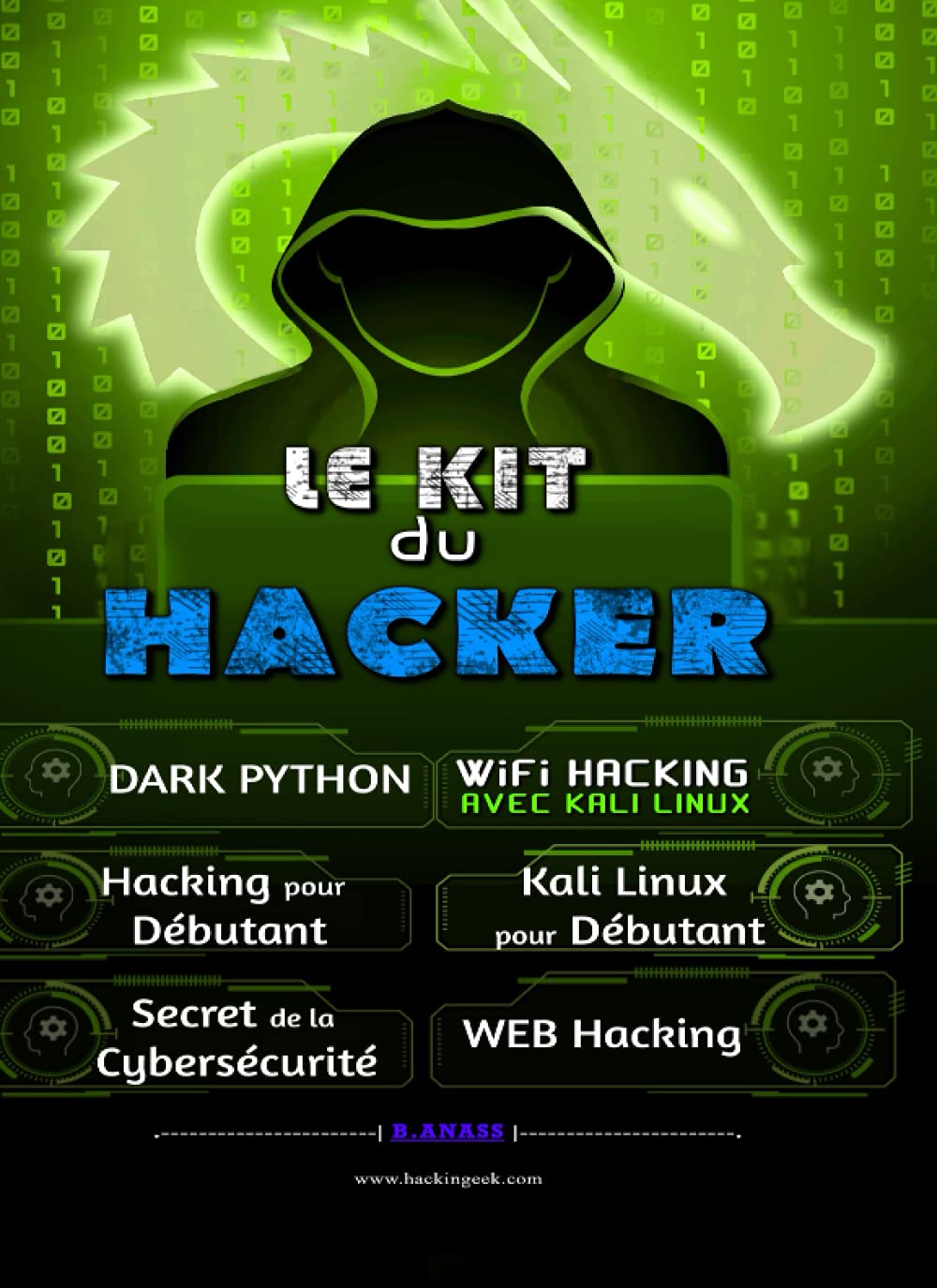Le Kit du Hacker: Apprendre le Hacking Facilement - Pack de 6 livres : Hacking pour Débutant + Dark Python + WiFi Hacking avec Kali Linux + Kali Linux ... secret De La Cybersécurité (French Edition)