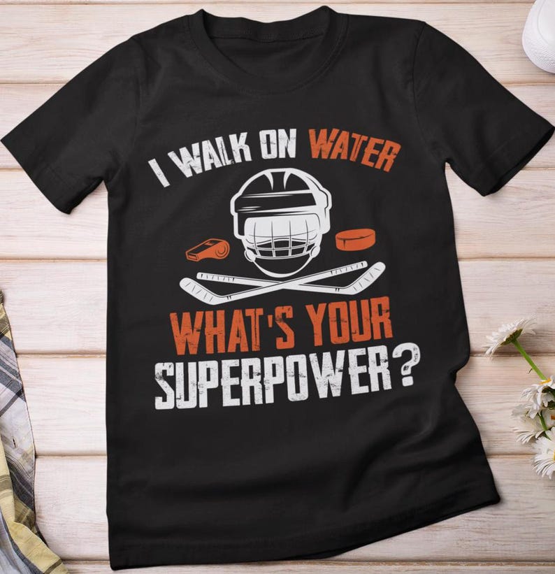 Hockey T-Shirt, I Walk On Water What's Your Super Power Hockey Mask Hockey Fans Women Men Hockey Stick T-ShirtHockey T-Shirt, I Walk On Water What's Your Super Power Hockey Mask Hockey Fans Women Men Hockey Stick T-Shirt