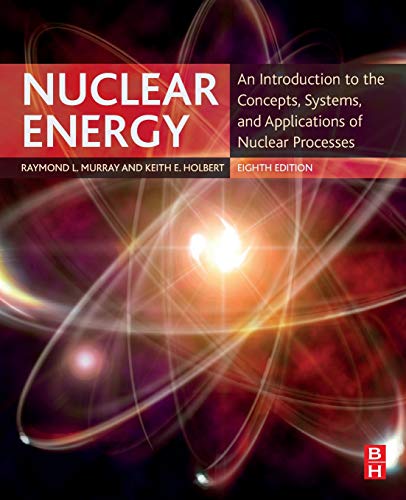 Nuclear Energy: An Introduction To The Concepts, Systems, And Applications Of Nuclear Processes (PDF Instant Download)