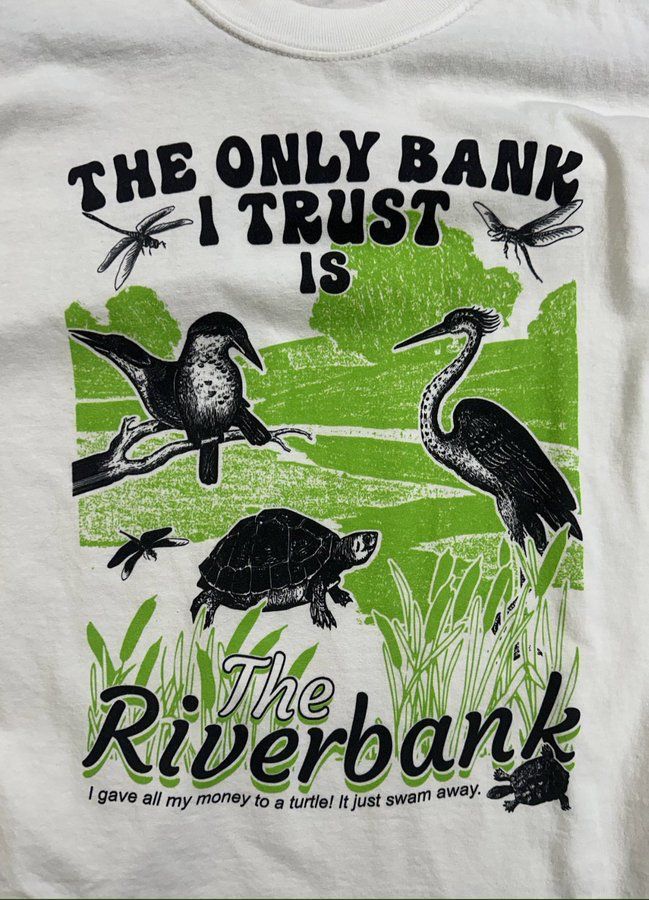 The Only Bank I Trust Is The Riverbank Tee Shirt Outfits Shirt Outfit Idea