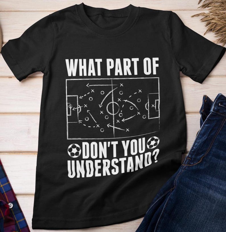Soccer Shirt, Soccer Sports Lovers T-shirt, Soccer Shirt for Women Men, What Part Of Soccer Don't You Understand Funny ShirtSoccer Shirt, Soccer Sports Lovers T-shirt, Soccer Shirt for Women Men, What Part Of Soccer Don't You Understand Funny Shirt For Men And Women