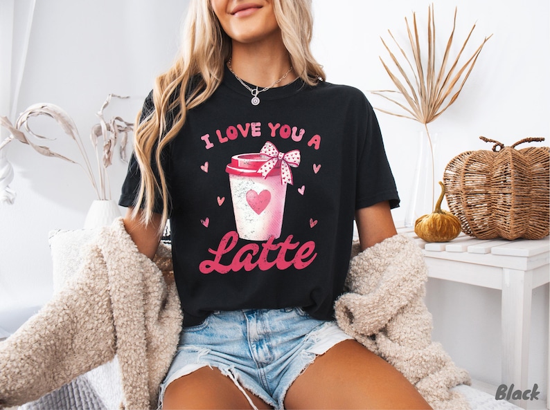 I Love You A Latte, Coffee Lover Funny Valentine Day Tshirt, Cute Valentines Pun Tee, Valentine's Day Gift T-Shirt For Woman For Her