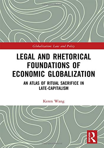 Legal and Rhetorical Foundations of Economic Globalization: An Atlas of Ritual Sacrifice in Late-Capitalism – STANZATEXTBOOKS (PDF Instant Download)